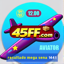 resultado mega sena 1441